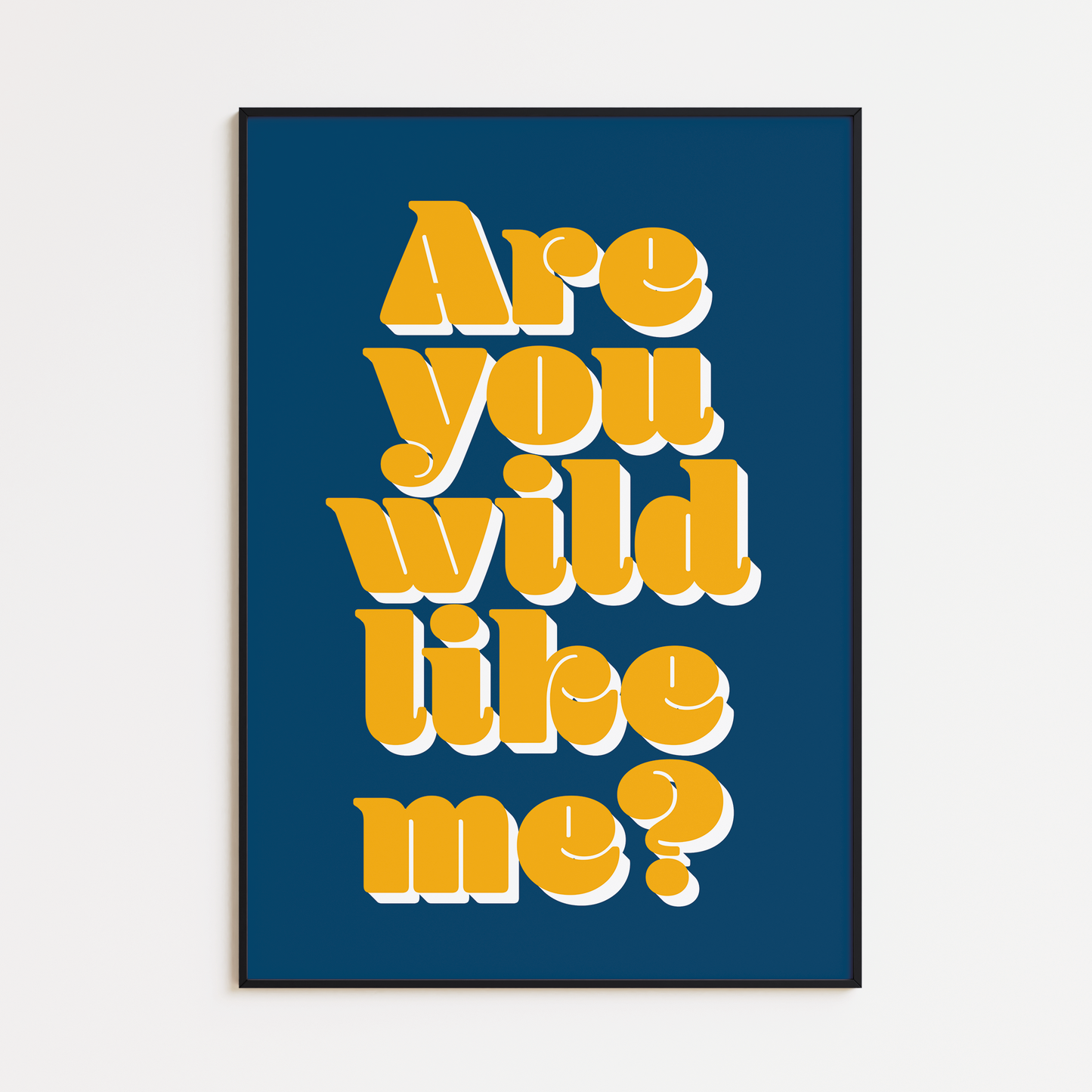 ARE YOU WILD LIKE ME PRINT