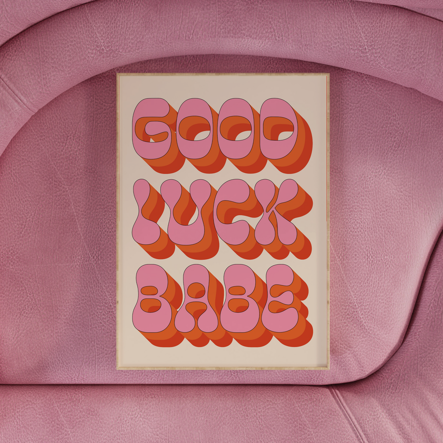 GOOD LUCK BABE PRINT