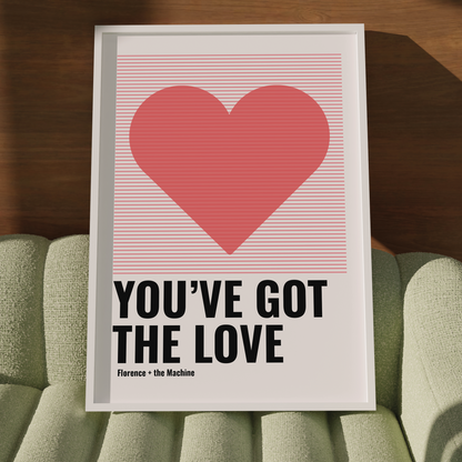 YOU GOT THE LOVE PRINT