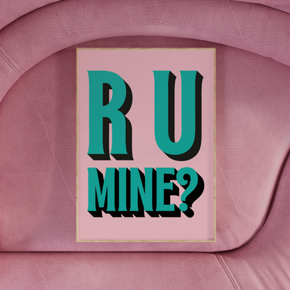 R U MINE PRINT