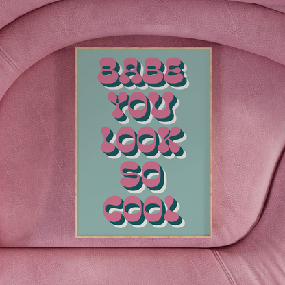 BABE YOU LOOK SO COOL PRINT