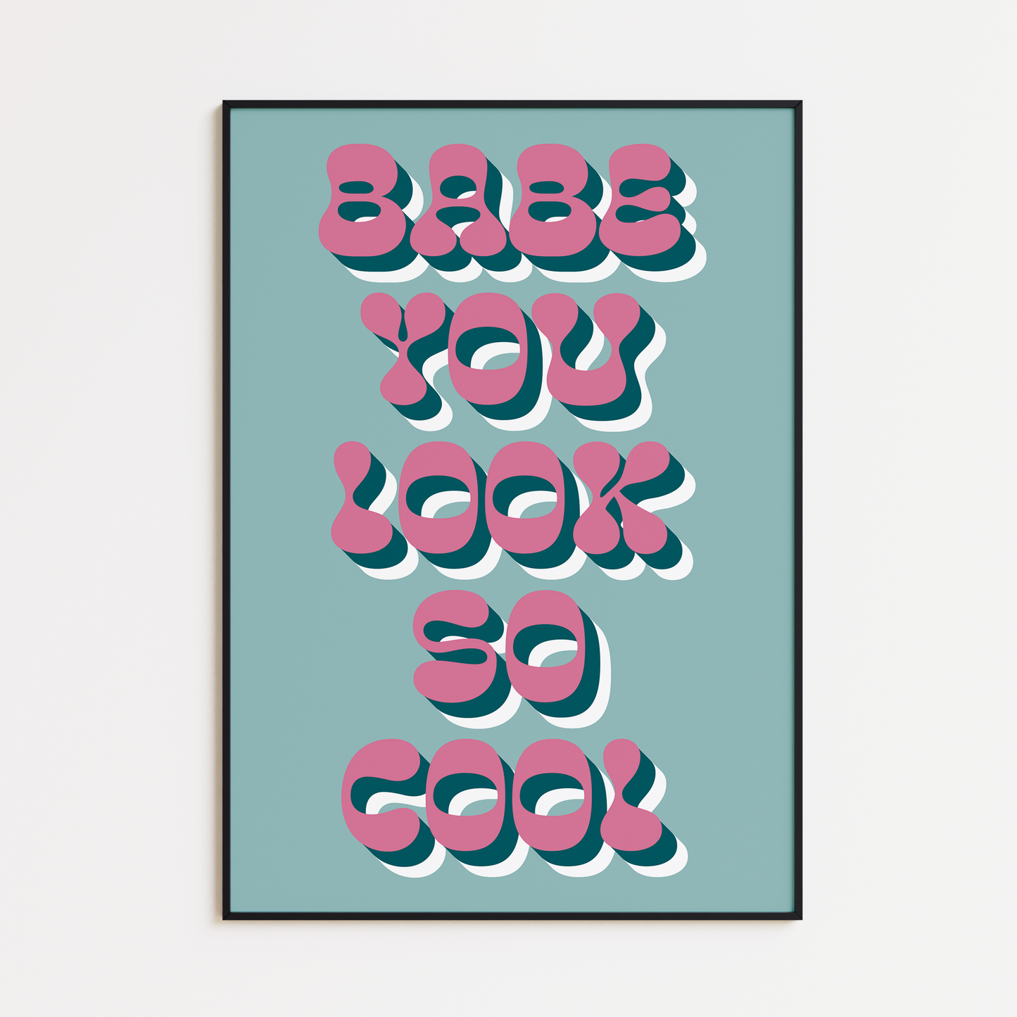 BABE YOU LOOK SO COOL PRINT