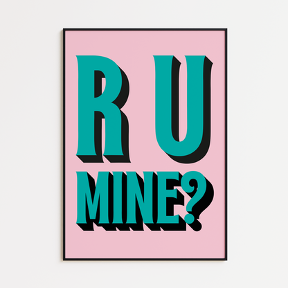 R U MINE PRINT