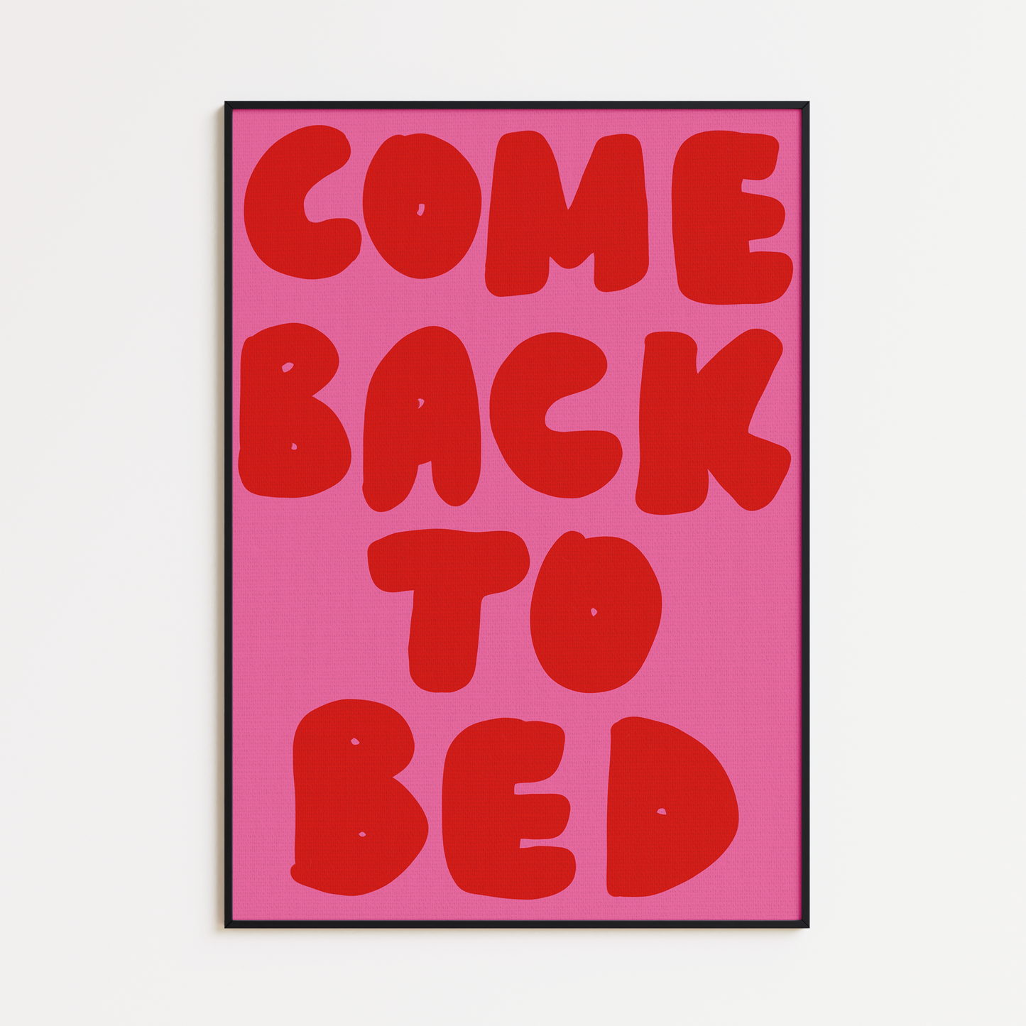 COME BACK TO BED PRINT