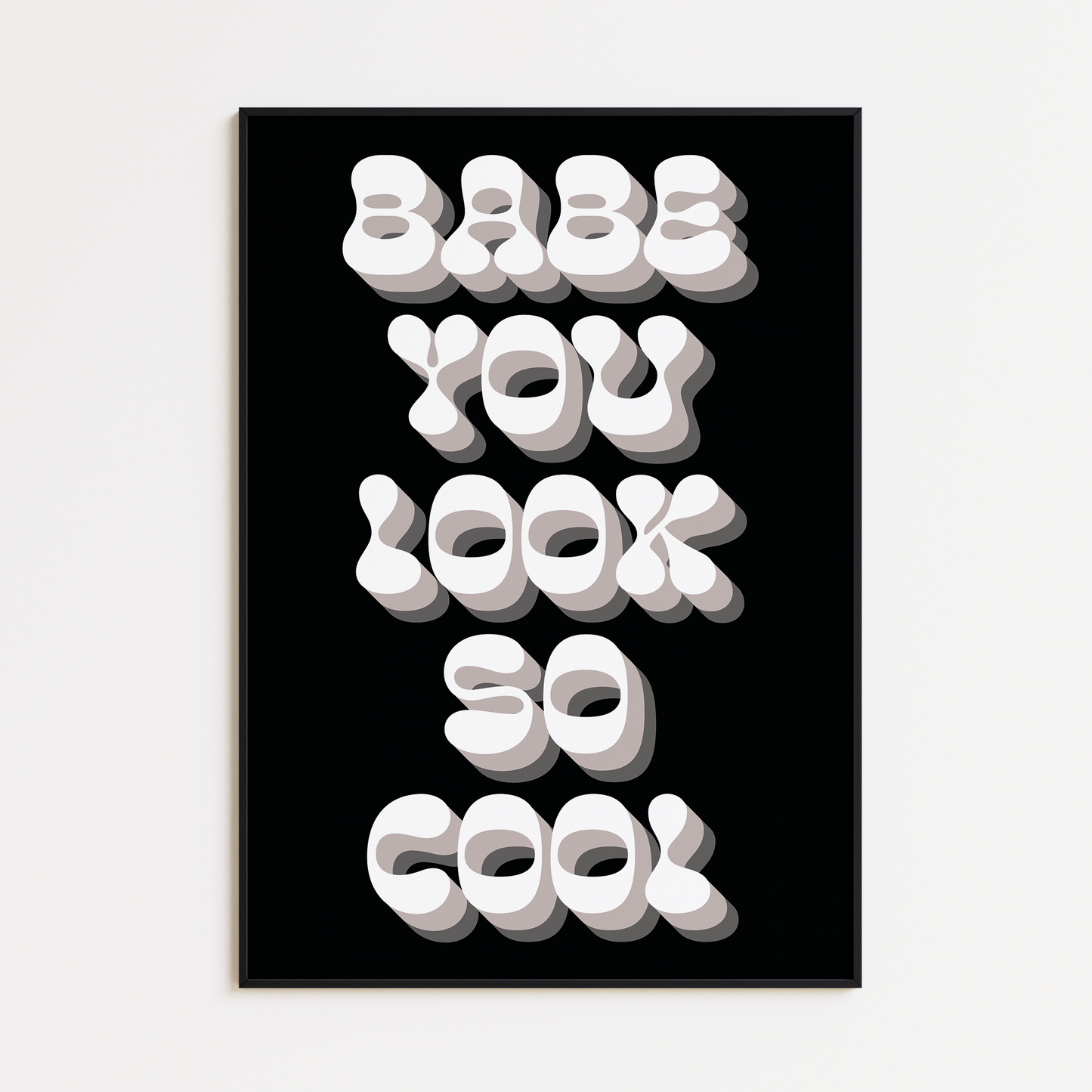 BABE YOU LOOK SO COOL PRINT