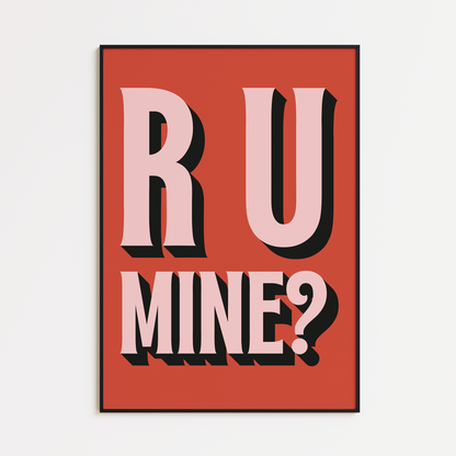 R U MINE PRINT