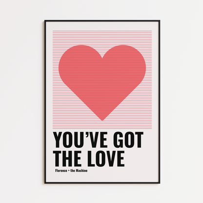 YOU GOT THE LOVE PRINT