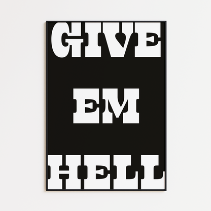 GIVE EM HELL PRINT