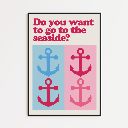 DO YOU WANT TO GO TO THE SEASIDE PRINT