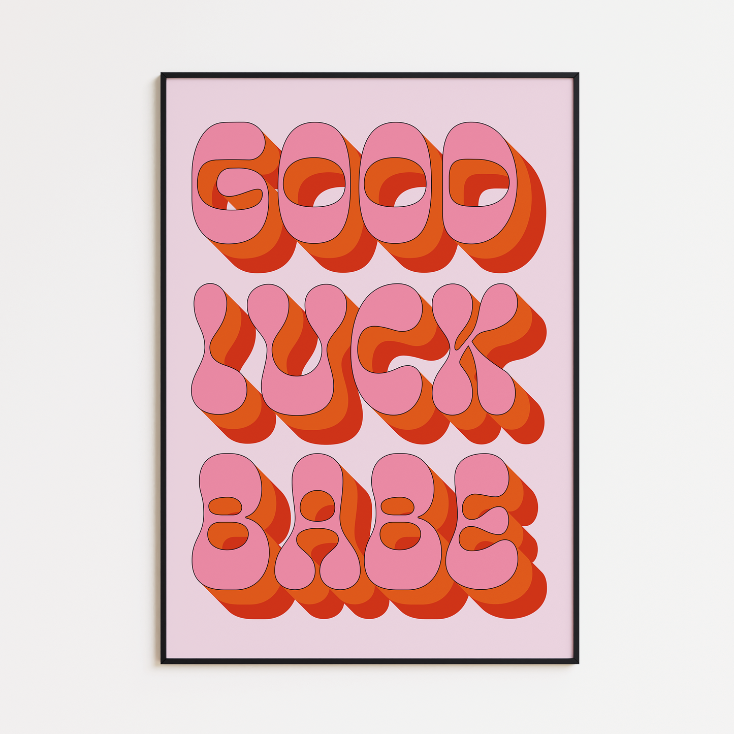 GOOD LUCK BABE PRINT