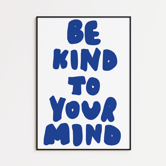 BE KIND TO YOUR MIND PRINT